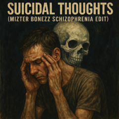Suicidal Thoughts (Mizter Bonezz Schizophrenia Edit)
