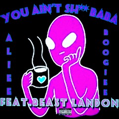 You aiñt shitt BABÀ_Alieeboógiee_(pro_beast lóndon)_.mp3
