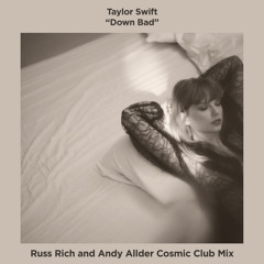 Taylor Swift - Down Bad (Russ Rich and Andy Allder Cosmic Club Mix)