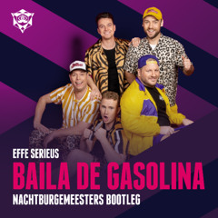 Effe serieus - Baila de Gasolina (Nachtburgemeesters Bootleg / Remix)