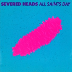 Severed Heads - All Saints Day - Restricted Razormaid Remix