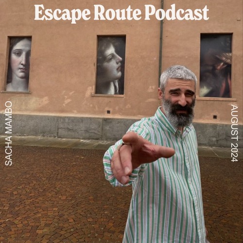Stream Escape Route Podcast: Sacha Mambo by 𝔈𝔰𝔠𝔞𝔭𝔢 ℜ𝔬𝔲𝔱𝔢 | Listen ...