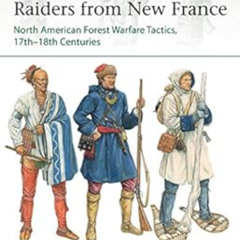 [Get] KINDLE 🖍️ Raiders from New France: North American Forest Warfare Tactics, 17th