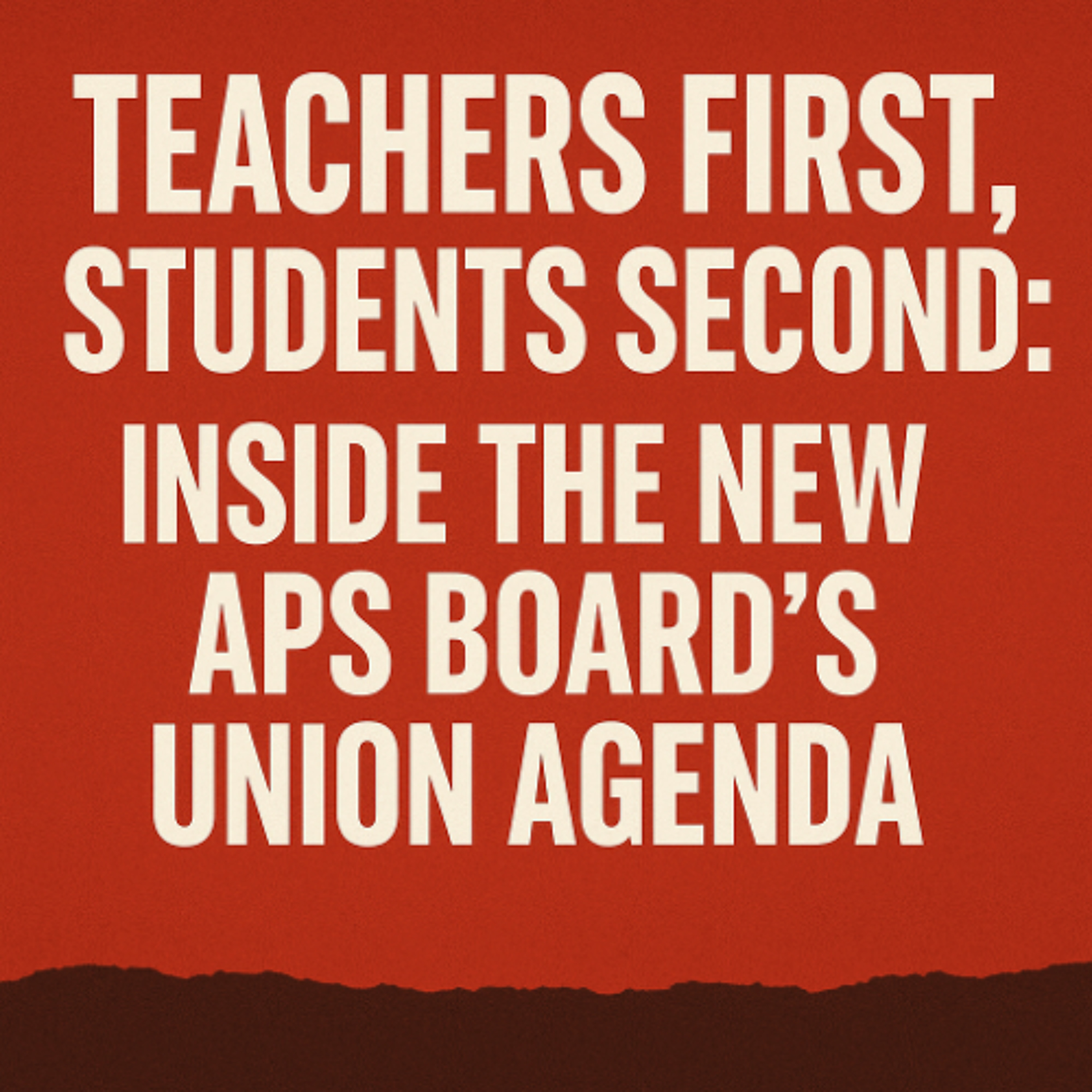 Teachers First, Students Second: Inside the New APS Board’s Union Agenda episode artwork