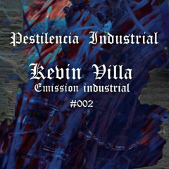 Industrial Emission 002 / Kevin villa - Pestilencia Industrial