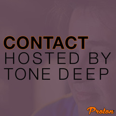 CONTACT - Tone Deep On PROTON (JULY 2021)