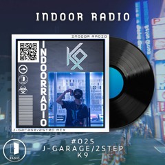 INDOOR RADIO Mix: #025 K9 [J-Garage/2step]
