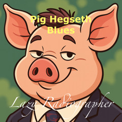 Pig Hegseth Blues