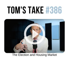 📊 Breaking Down Election Impact on Housing Market 🏡 | Tom's Take #386