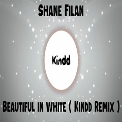 Shane Filan - Beautiful In White ( Kindd Remix ) [ EDM ] [ Progressive House ]