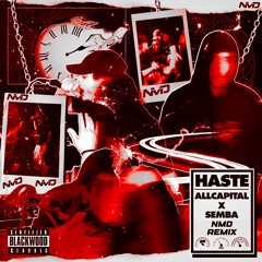 ALLCAPS x SEMBA - HASTE (NMD REMIX)