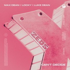 Max Dean, Luke Dean, Locky - Cant Decide (Zeds Speed Garage Bootleg) FREE DL
