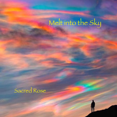 Melt into the Sky (Sacred Rose)
