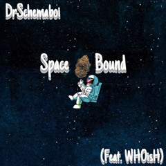 SPACEBOUND Schemaboi x WHOisH (prod.young swisher)