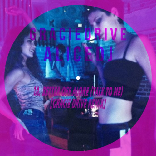 BETTER OFF ALONE (TALK TO ME) [GRACIE DRIVE REMIX]