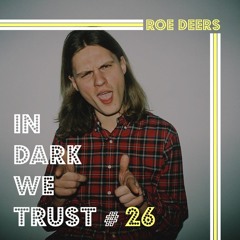 Roe Deers - IN DARK WE TRUST #26