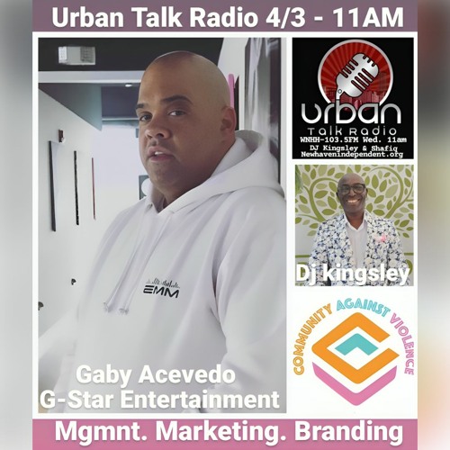 Stream Urban Talk Radio Gaby Acevedo G Star Management by WNHH Community Radio Listen online for free on SoundCloud