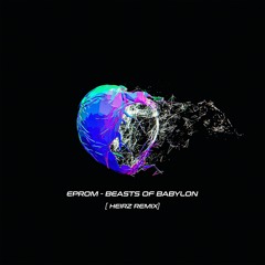 Eprom - Beasts Of Babylon (HEIRZ Remix) FREE DOWNLOAD