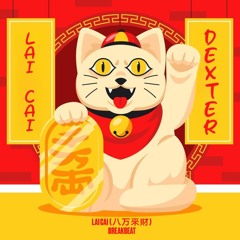 LAI CAI (八方來財) Brakebeat - DEXTER x INSPIRED