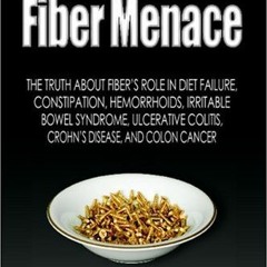 download EBOOK 💚 Fiber Menace: The Truth About The Leading Role Of Fiber In Diet Fai