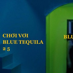 chơi vơi, blue tequila, 2 5 but's sound it chậmmmmm