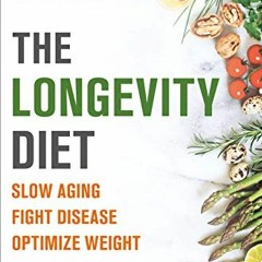 [View] KINDLE 📃 The Longevity Diet: Slow Aging, Fight Disease, Optimize Weight by  V