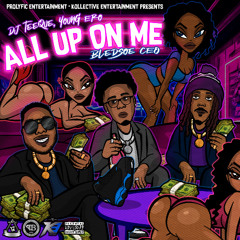 All Up On Me (Ft. Bledsoe CEO x Young Ero)