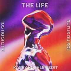 THE LIFE - RÜFÜS DU SOL (KASEY KOEHLE EDIT)