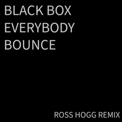 Black Box - Everybody Bounce (Ross Hogg Remix)