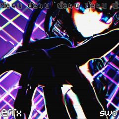 die 4 u [remix] w/ swo