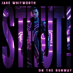 Jake Whitworth - Strut! On The Runway (Single Mix)