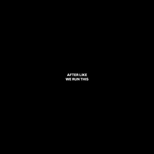 AFTER LIKE / WE RUN THIS