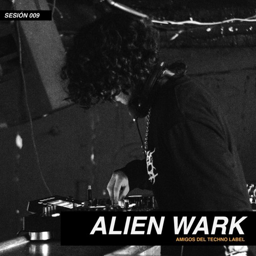 ALIEN WARK | #009 SESIÓN ADT LABEL