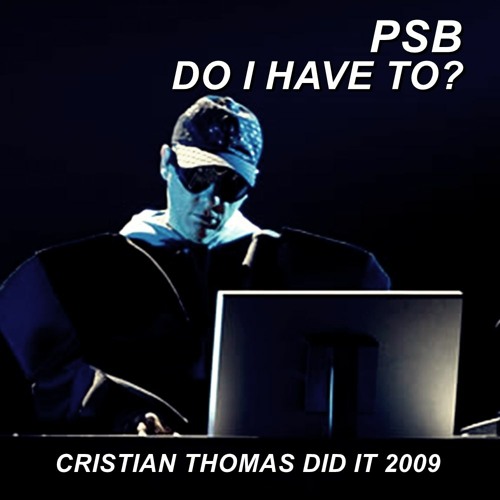 PET SHOP BOYS - DO I HAVE TO (CRISTIAN THOMAS DID IT 2009)