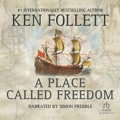 [View] [EBOOK EPUB KINDLE PDF] A Place Called Freedom by  Ken Follett,Simon Prebble,Recorded Books �