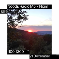 Nigm - Noods Radio Mix - 21.12.22