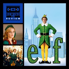 Rewind & Review Ep 87 - Elf (2003)
