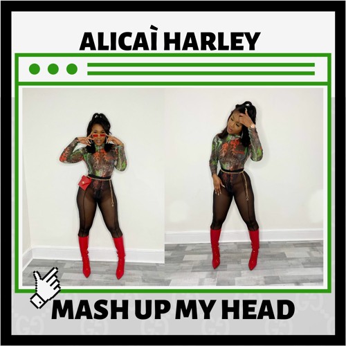 Alicai Harley - Mash Up My Head