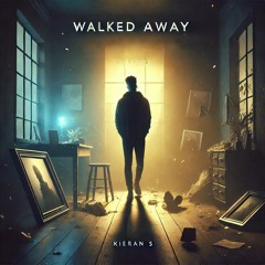 Kieran S - Walked Away