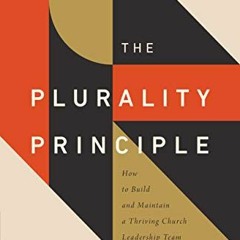 GET KINDLE 🖊️ The Plurality Principle: How to Build and Maintain a Thriving Church L
