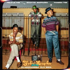 Felo Le Tee, Scotts Maphuma & Thabza Tee - Yebo Lapho feat. Dj Maphorisa & Djy Biza