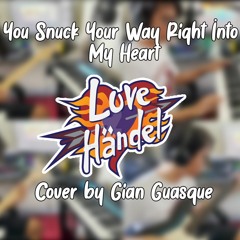 You Snuck Your Way Right Into My Heart - Love Handel Cover