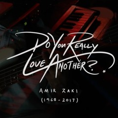 Do You Really Love Another? (Amir Zaki)