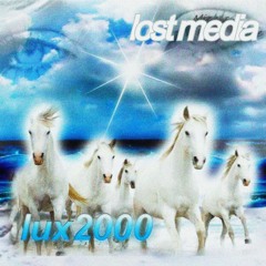 LOST MEDIA #1 - LUX2000