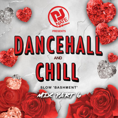 DJ Nate - Dancehall & Chill Part 6 - Slow Bashment Mix 2021
