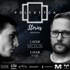 Polyptych Stories | Episode #055 (1h - Michon, 2h - Pysh)