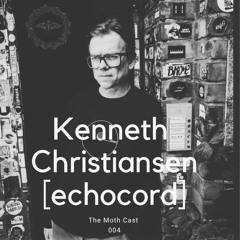 MothCast 004 - Kenneth Christiansen (Echocord)