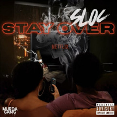 Sloc - Stay Over Ft. TROUBLE TROUBLE