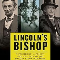 # Lincoln's Bishop: A President, A Priest, and the Fate of 300 Dakota Sioux Warriors BY: Gustav