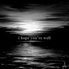 i hope you're well